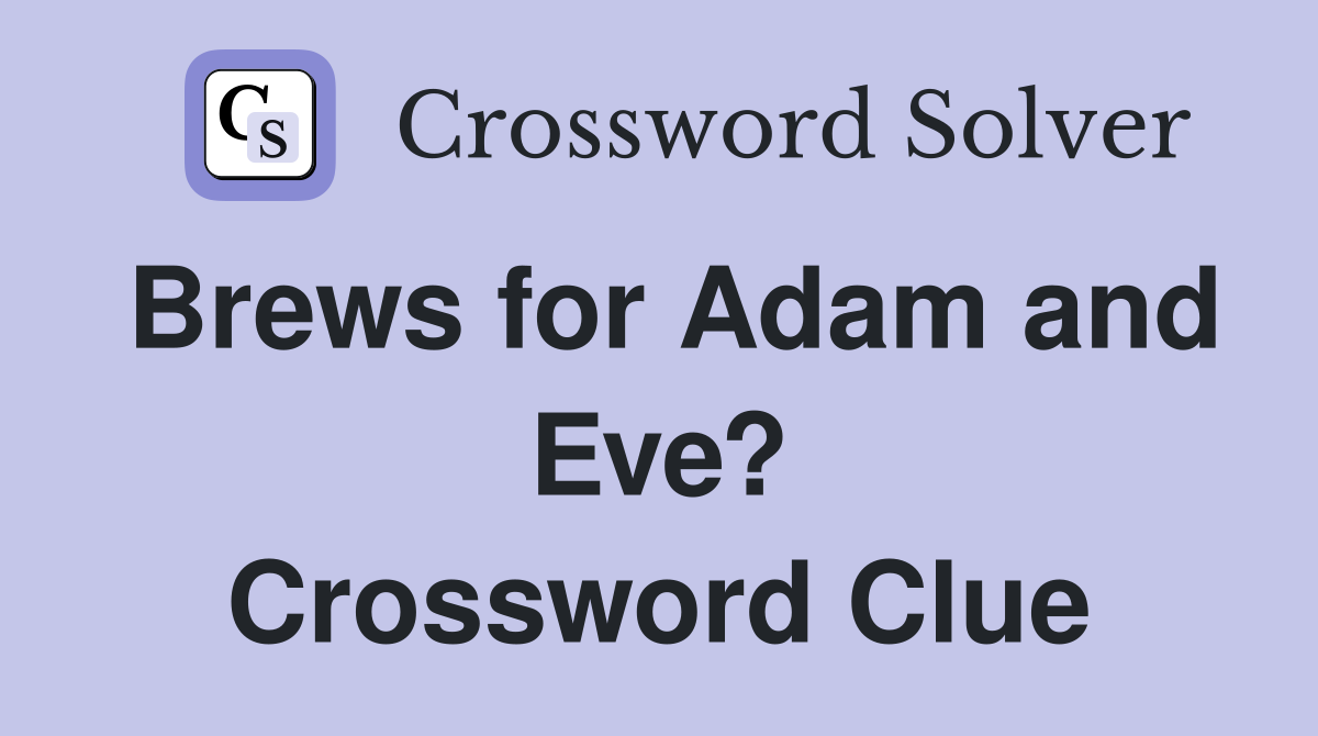 Brews for Adam and Eve? Crossword Clue