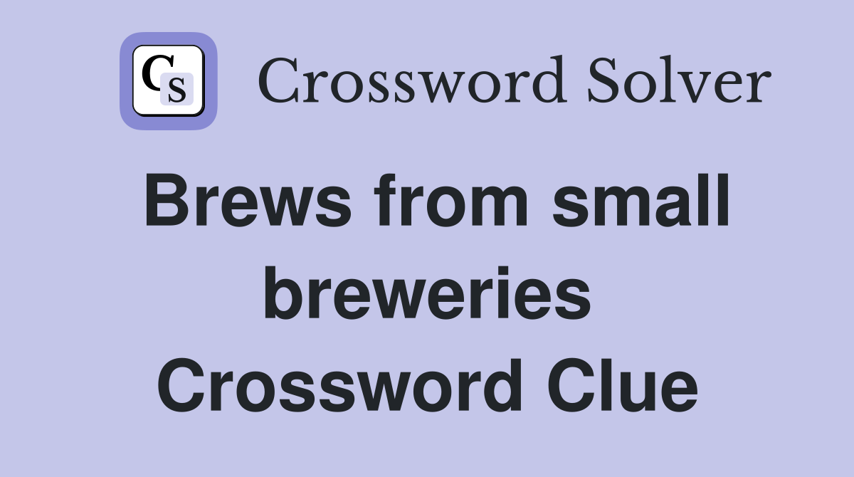 Brews from small breweries Crossword Clue