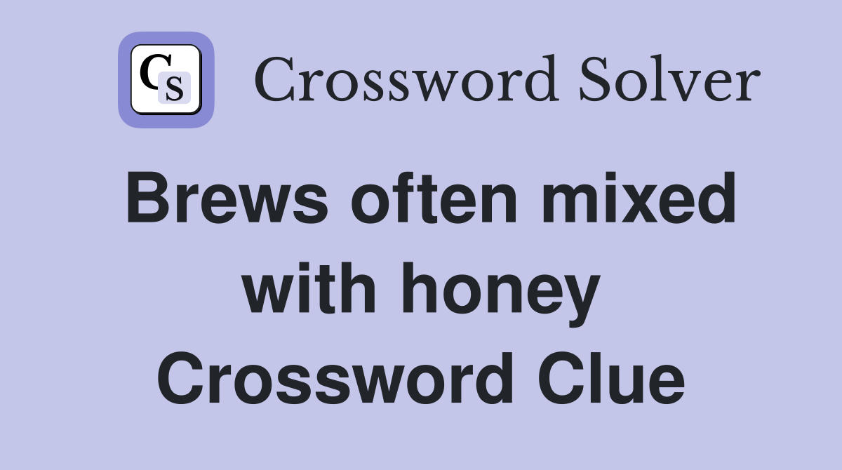 Brews often mixed with honey Crossword Clue