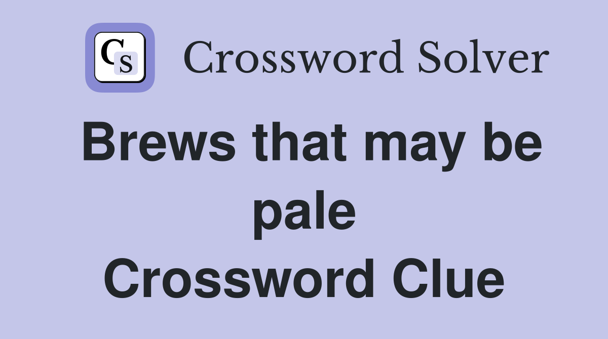 Brews that may be pale Crossword Clue
