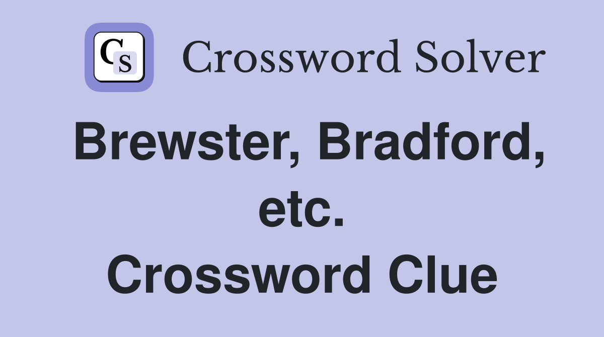 Brewster, Bradford, etc. Crossword Clue