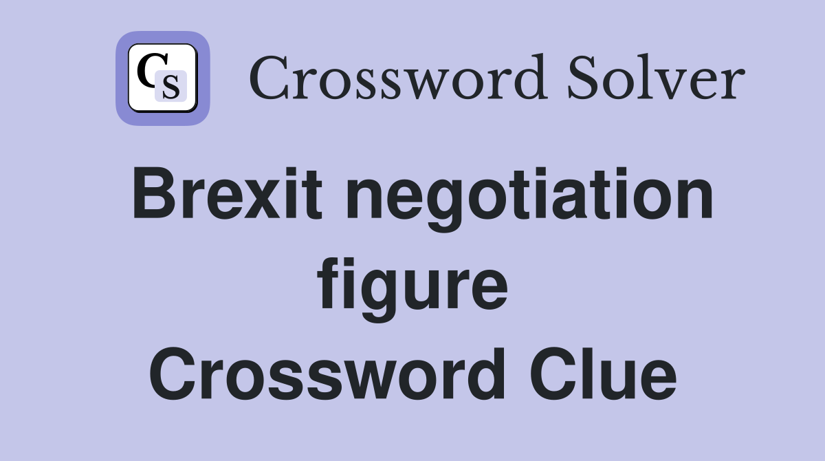 Brexit negotiation figure Crossword Clue