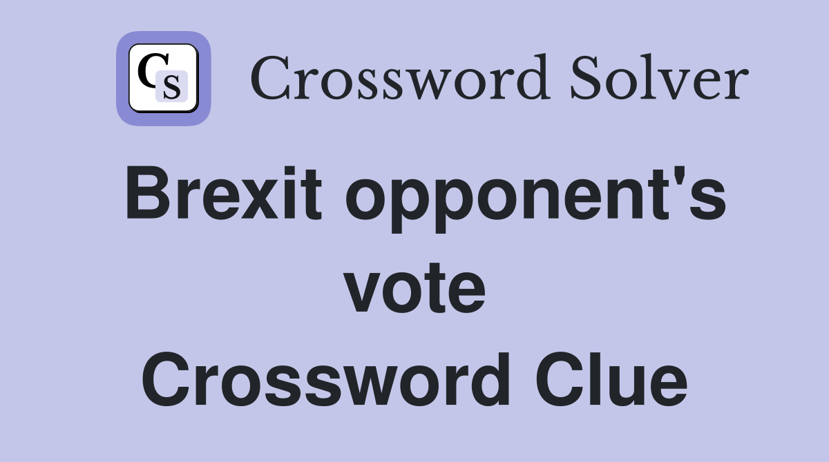 Brexit opponent's vote Crossword Clue