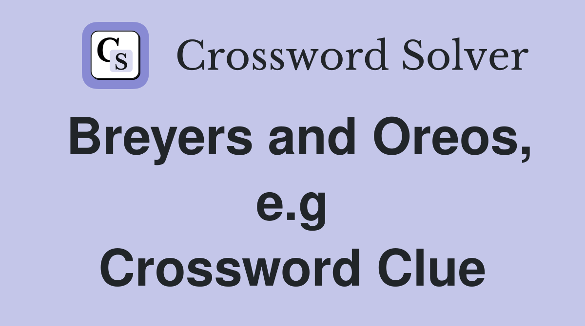 Breyers and Oreos, e.g Crossword Clue