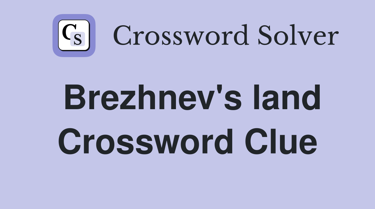 Brezhnev's land Crossword Clue