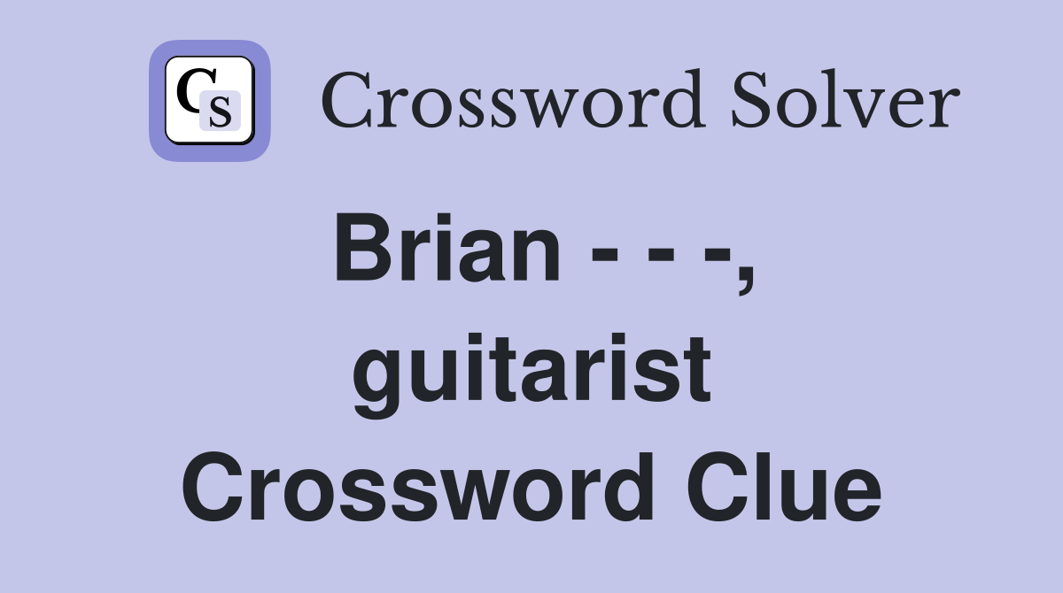 Brian - - -, guitarist Crossword Clue