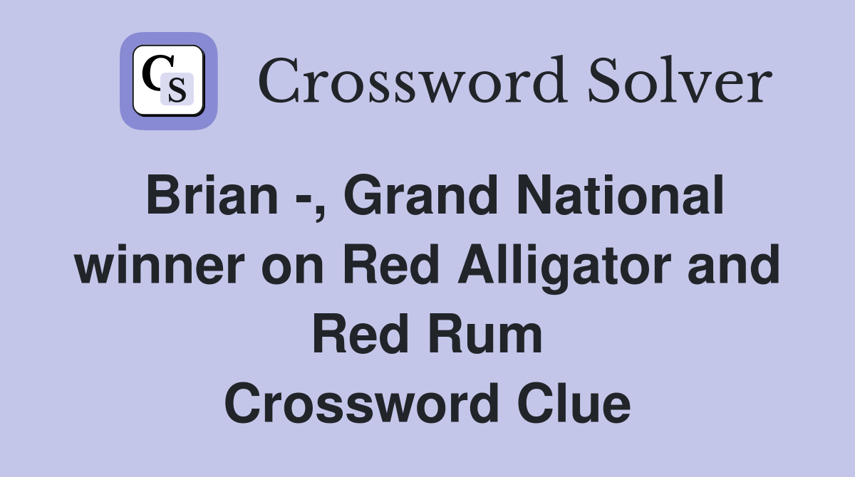 Brian -, Grand National winner on Red Alligator and Red Rum Crossword Clue