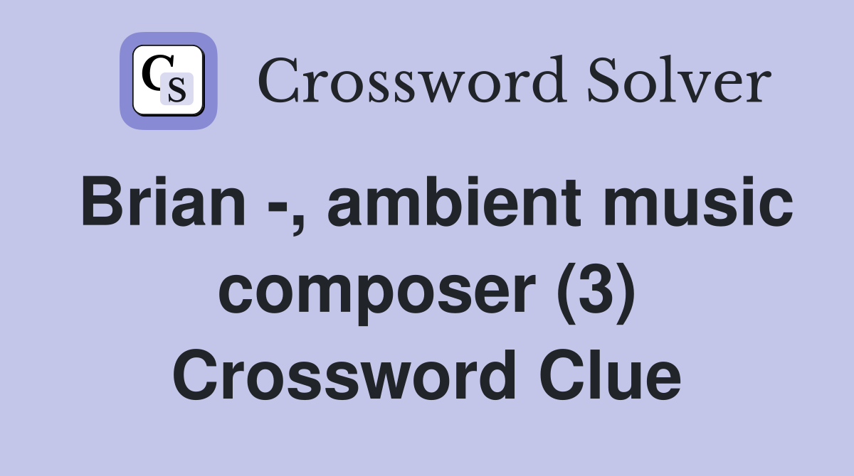 Brian -, ambient music composer (3) Crossword Clue