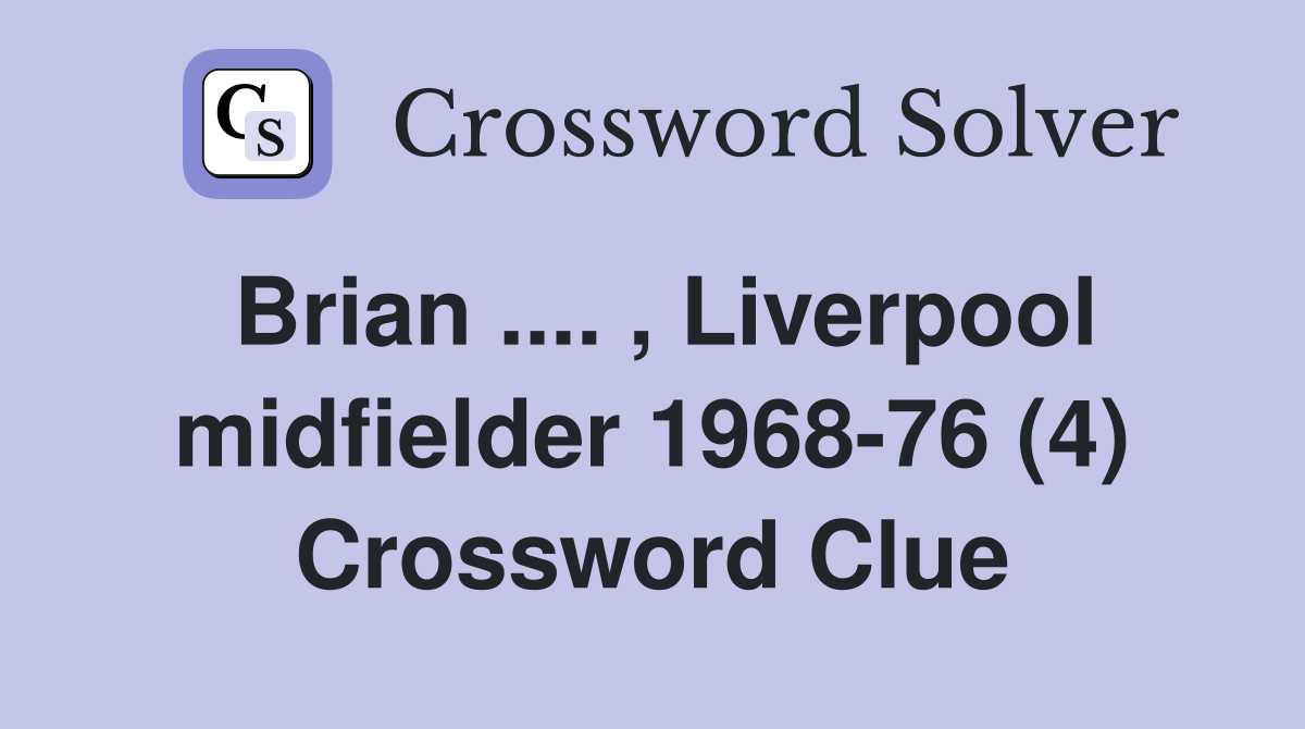 Brian .... , Liverpool midfielder 1968-76 (4) Crossword Clue