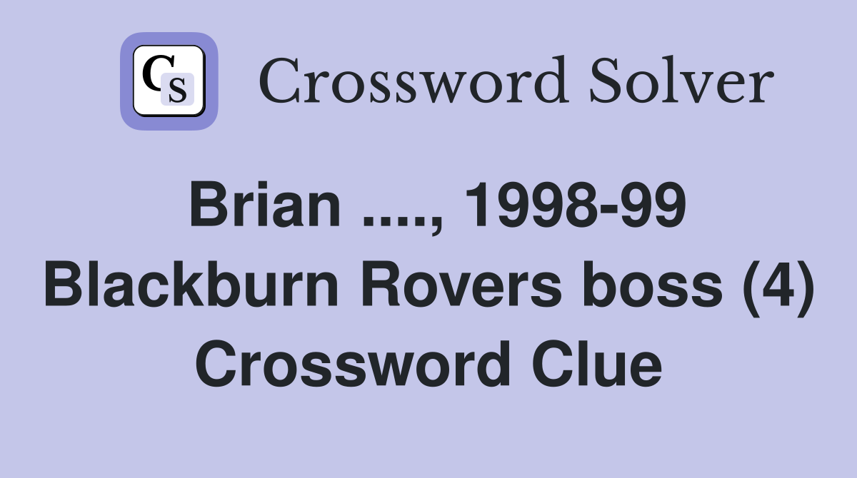 Brian ...., 1998-99 Blackburn Rovers boss (4) Crossword Clue
