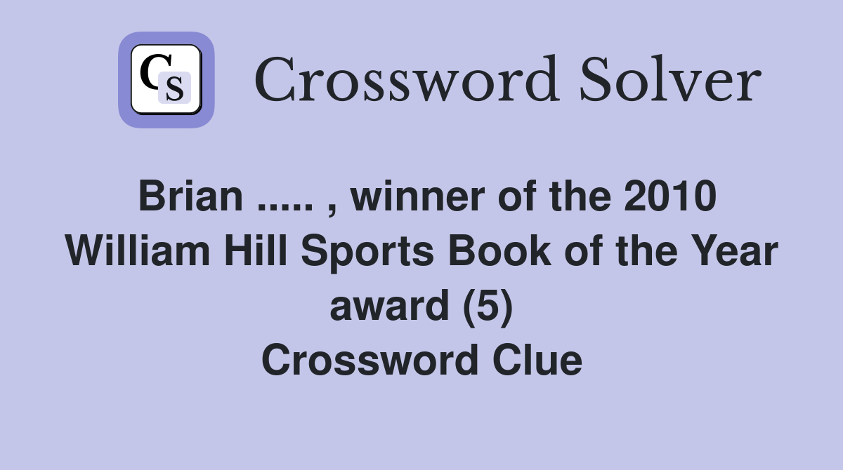 Brian ..... , winner of the 2010 William Hill Sports Book of the Year award (5) Crossword Clue