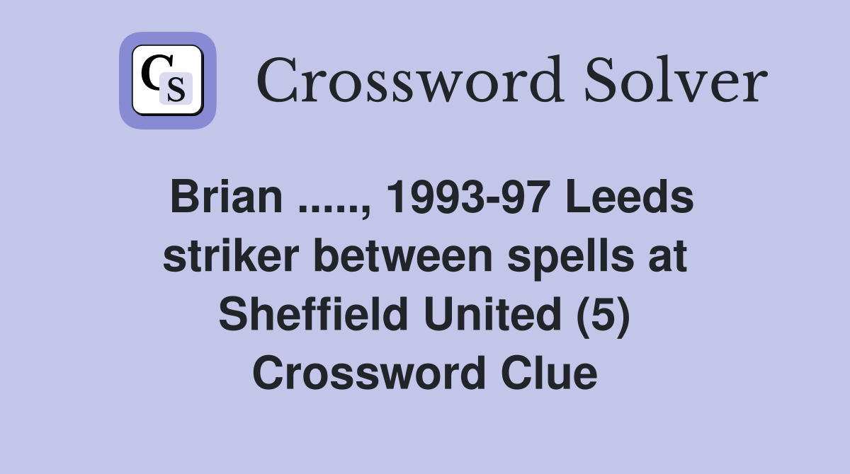 Brian ....., 1993-97 Leeds striker between spells at Sheffield United (5) Crossword Clue