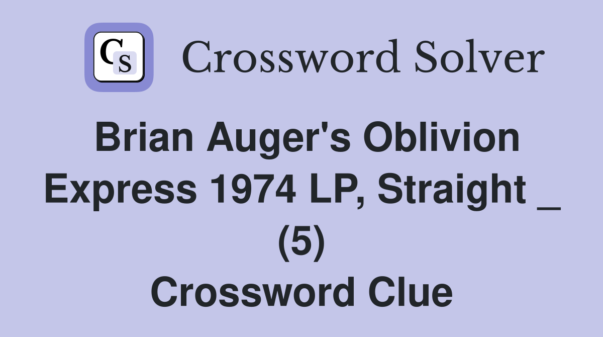 Brian Auger's Oblivion Express 1974 LP, Straight _ (5) Crossword Clue