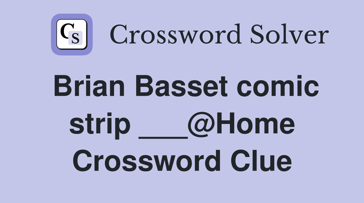 Brian Basset comic strip ___@Home Crossword Clue