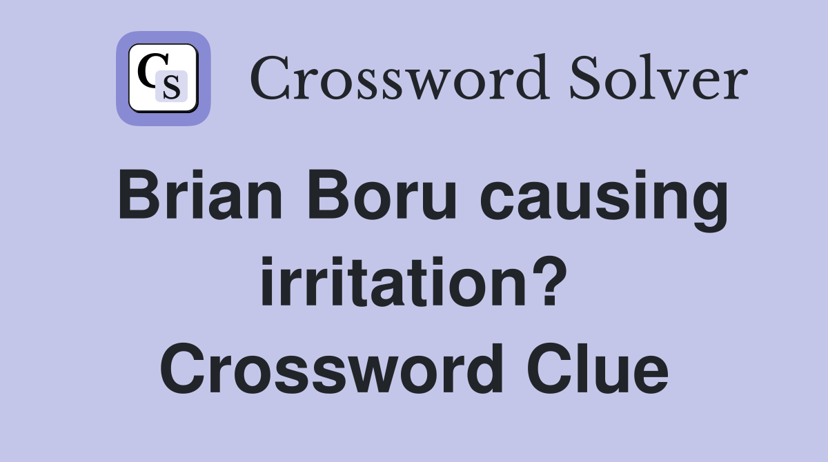 Brian Boru causing irritation? Crossword Clue