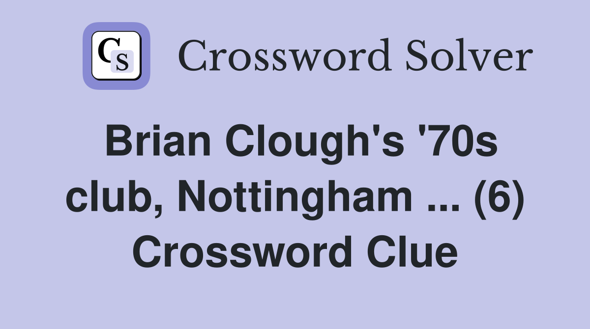 Brian Clough's '70s club, Nottingham ... (6) Crossword Clue