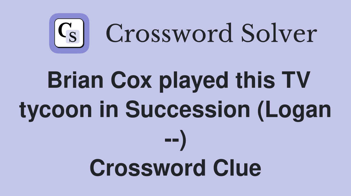 Brian Cox played this TV tycoon in Succession (Logan --) Crossword Clue
