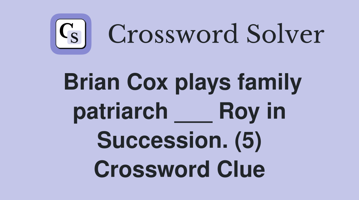 Brian Cox plays family patriarch ___ Roy in Succession. (5) Crossword Clue