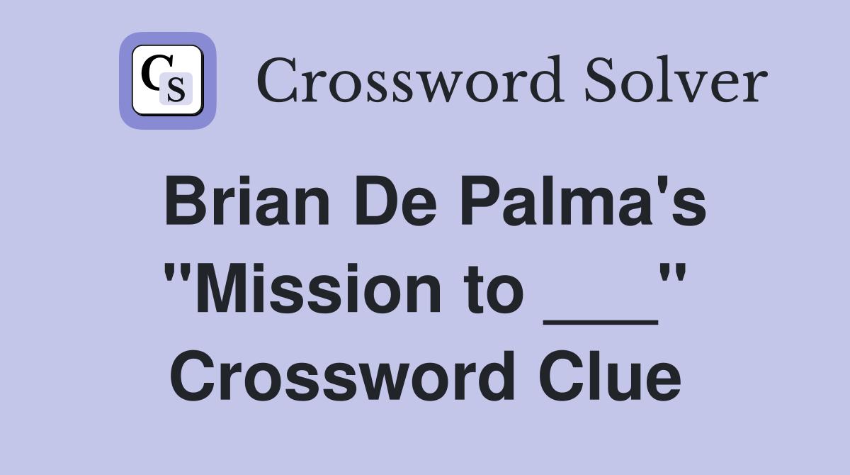 Brian De Palma's "Mission to ___" Crossword Clue