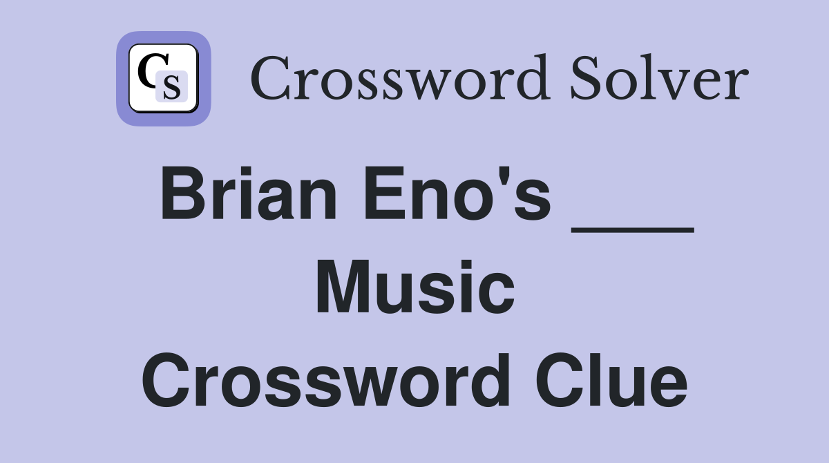 Brian Eno's ___ Music Crossword Clue