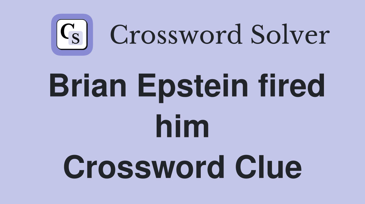 Brian Epstein fired him Crossword Clue