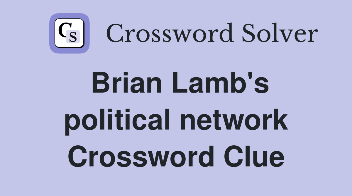 Brian Lamb's political network Crossword Clue
