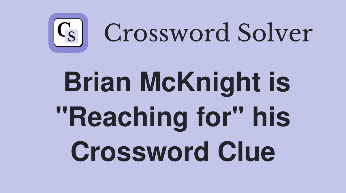 Brian McKnight is "Reaching for" his Crossword Clue