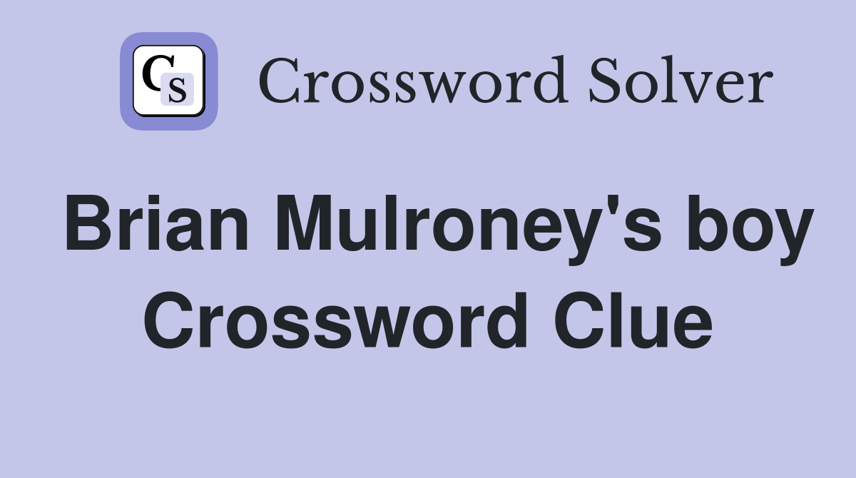 Brian Mulroney's boy Crossword Clue