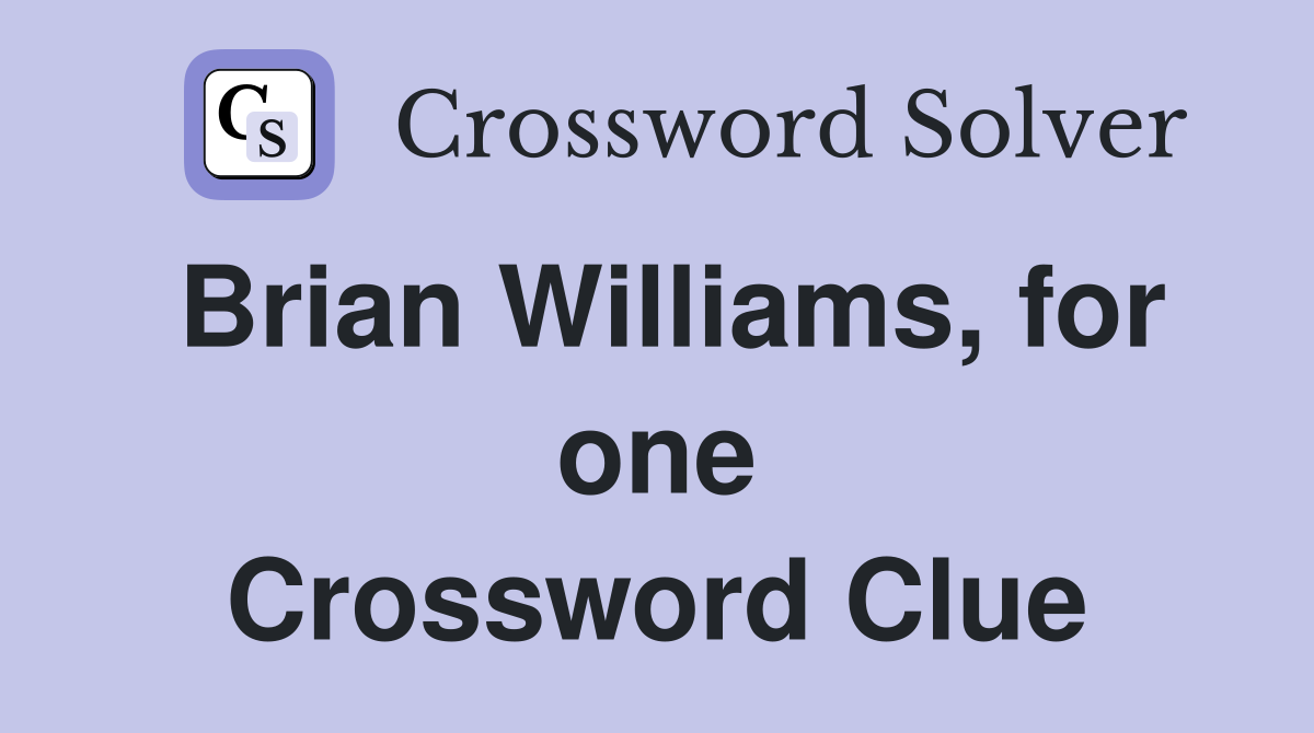 Brian Williams, for one Crossword Clue
