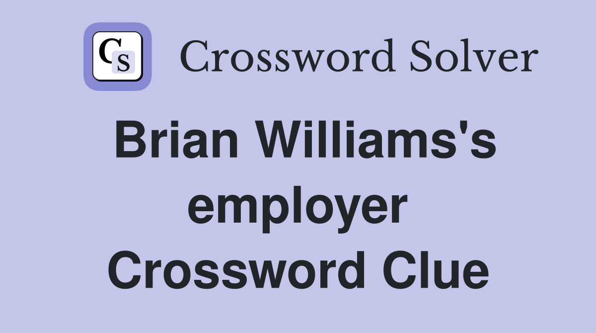 Brian Williams's employer Crossword Clue