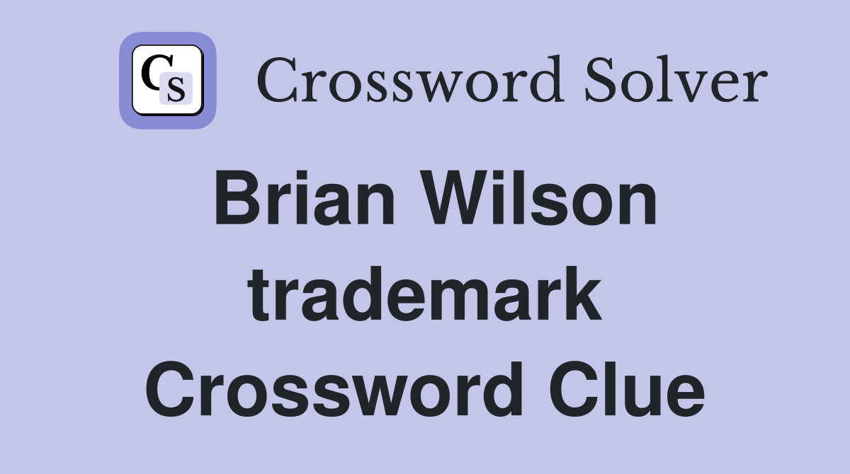 Brian Wilson trademark Crossword Clue