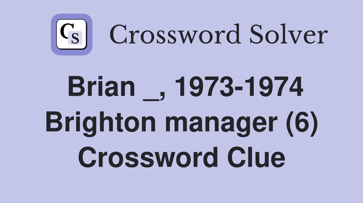 Brian _, 1973-1974 Brighton manager (6) Crossword Clue