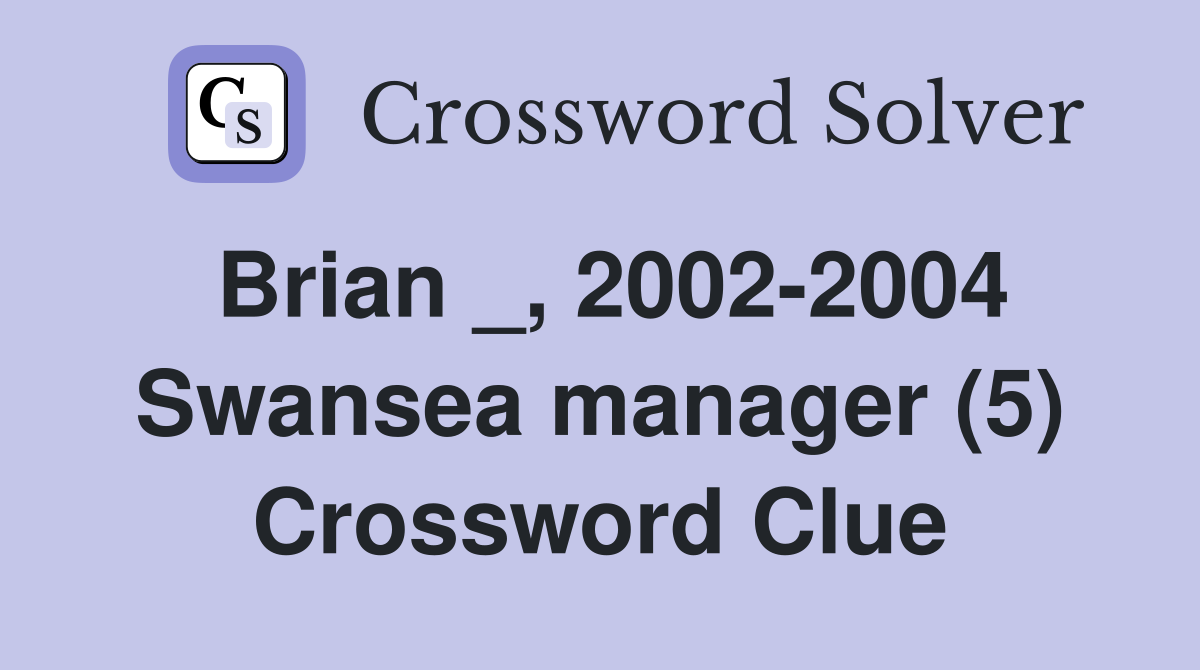 Brian _, 2002-2004 Swansea manager (5) Crossword Clue