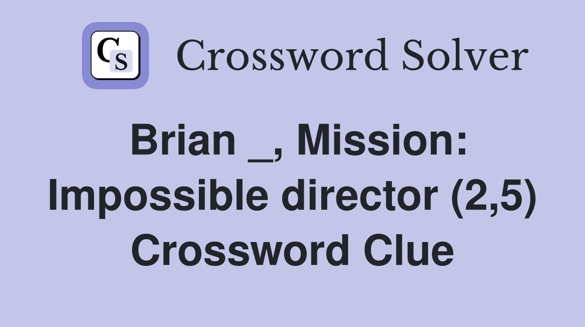 Brian _, Mission: Impossible director (2,5) Crossword Clue
