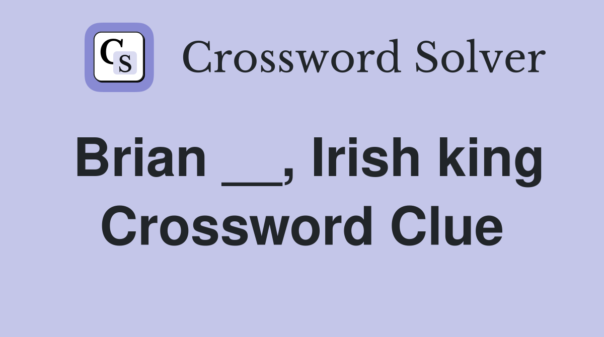 Brian __, Irish king Crossword Clue