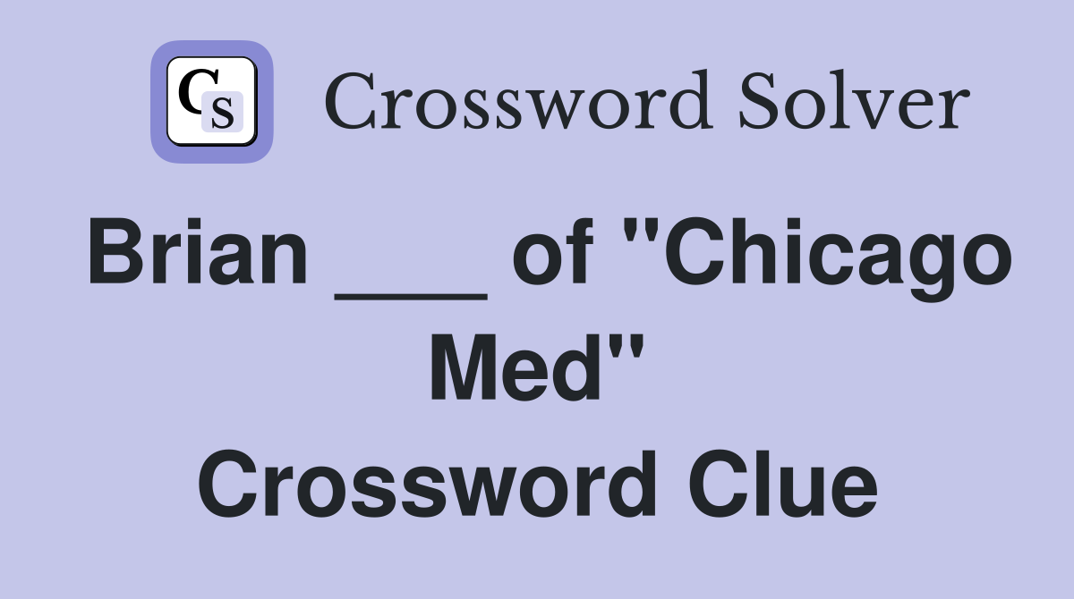 Brian ___ of "Chicago Med" Crossword Clue