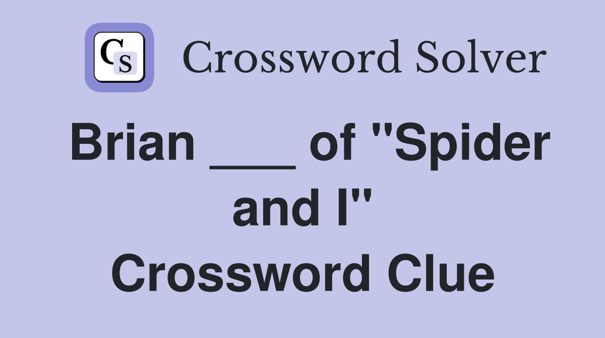 Brian ___ of "Spider and I" Crossword Clue