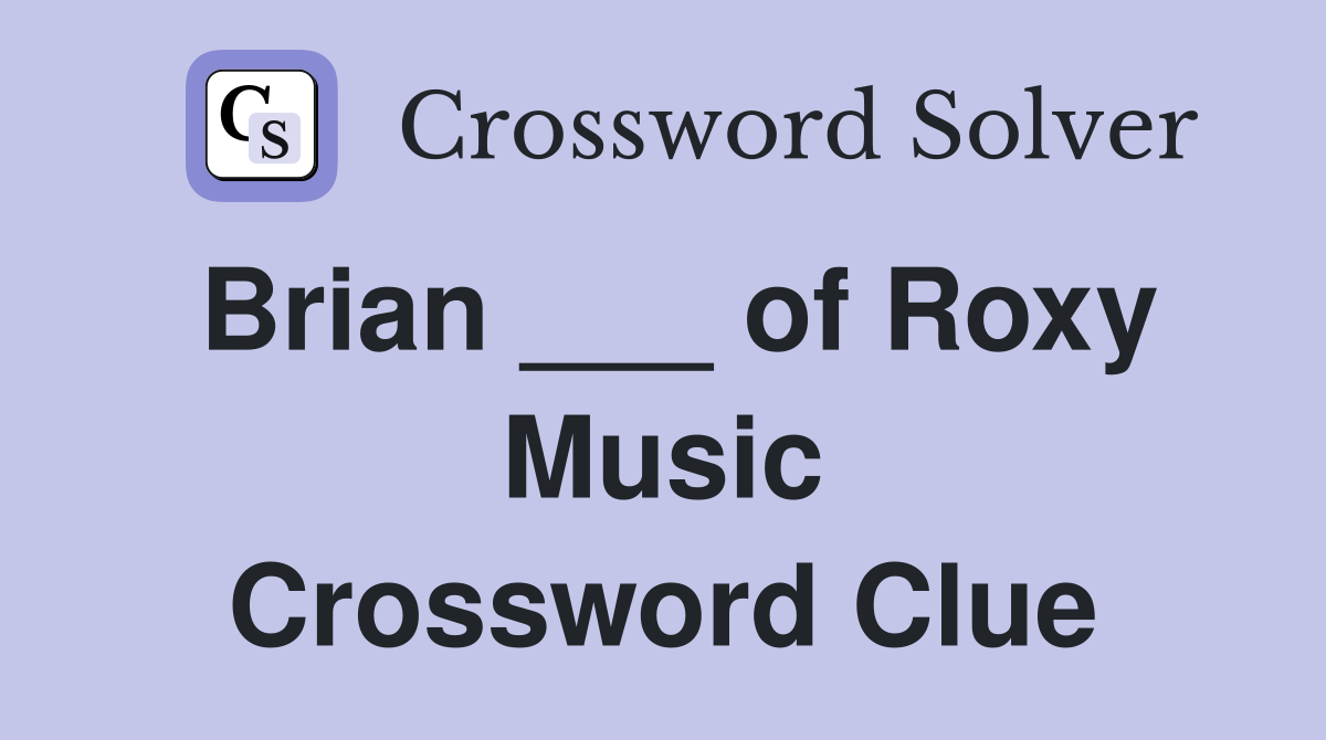 Brian ___ of Roxy Music Crossword Clue