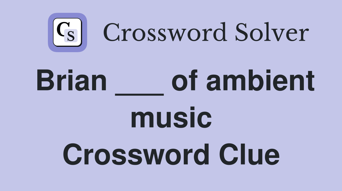 Brian ___ of ambient music Crossword Clue
