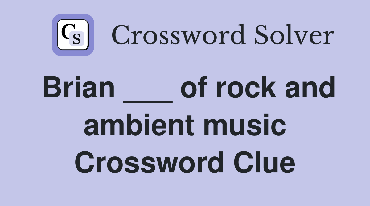 Brian ___ of rock and ambient music Crossword Clue