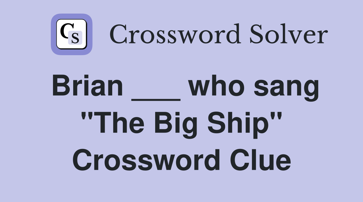 Brian ___ who sang "The Big Ship" Crossword Clue