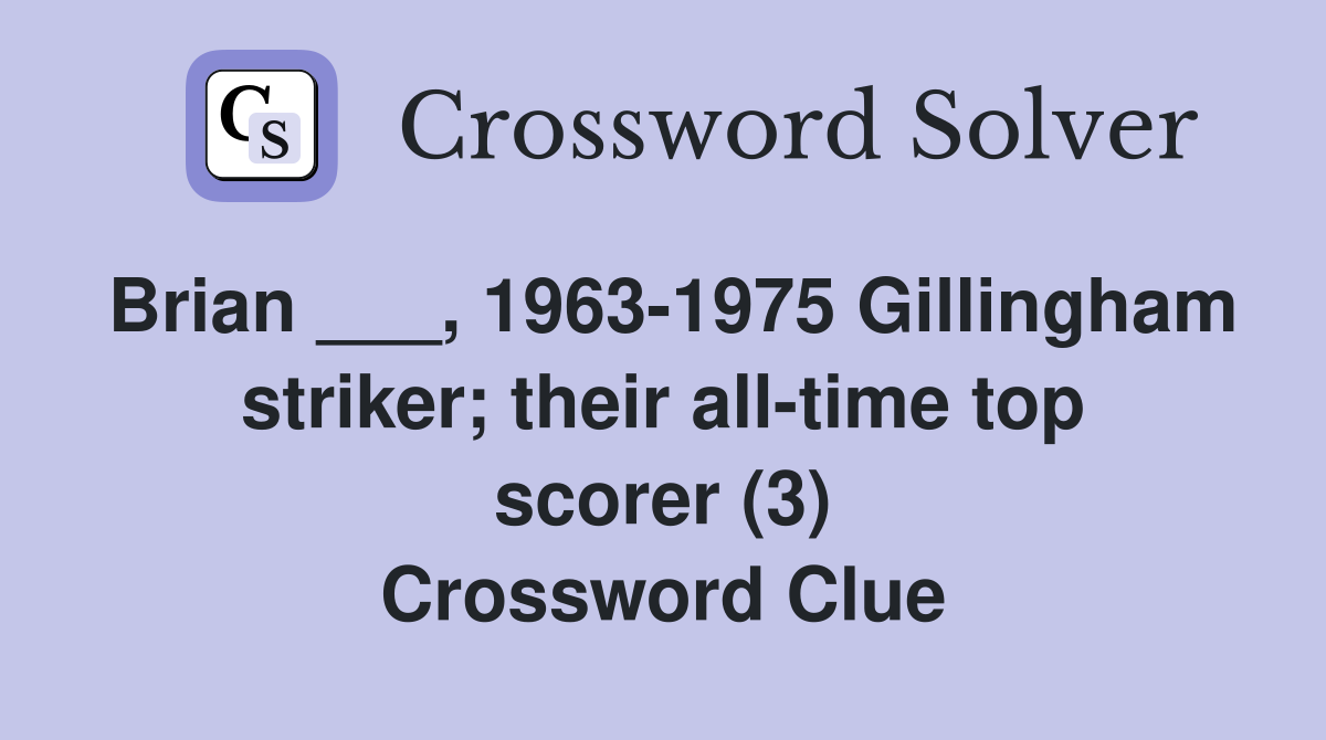 Brian ___, 1963-1975 Gillingham striker; their all-time top scorer (3) Crossword Clue