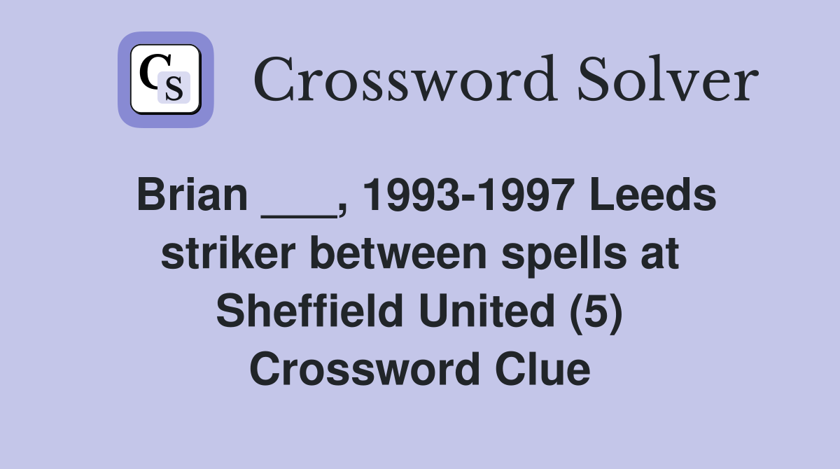 Brian ___, 1993-1997 Leeds striker between spells at Sheffield United (5) Crossword Clue