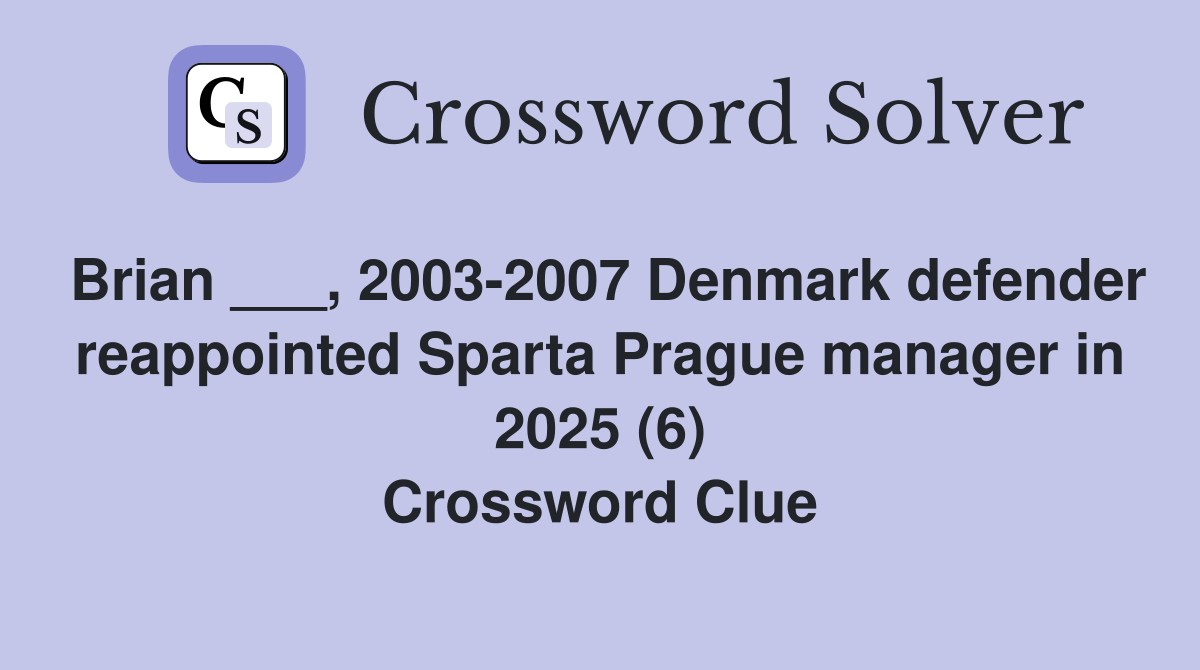 Brian ___, 2003-2007 Denmark defender reappointed Sparta Prague manager in 2025 (6) Crossword Clue