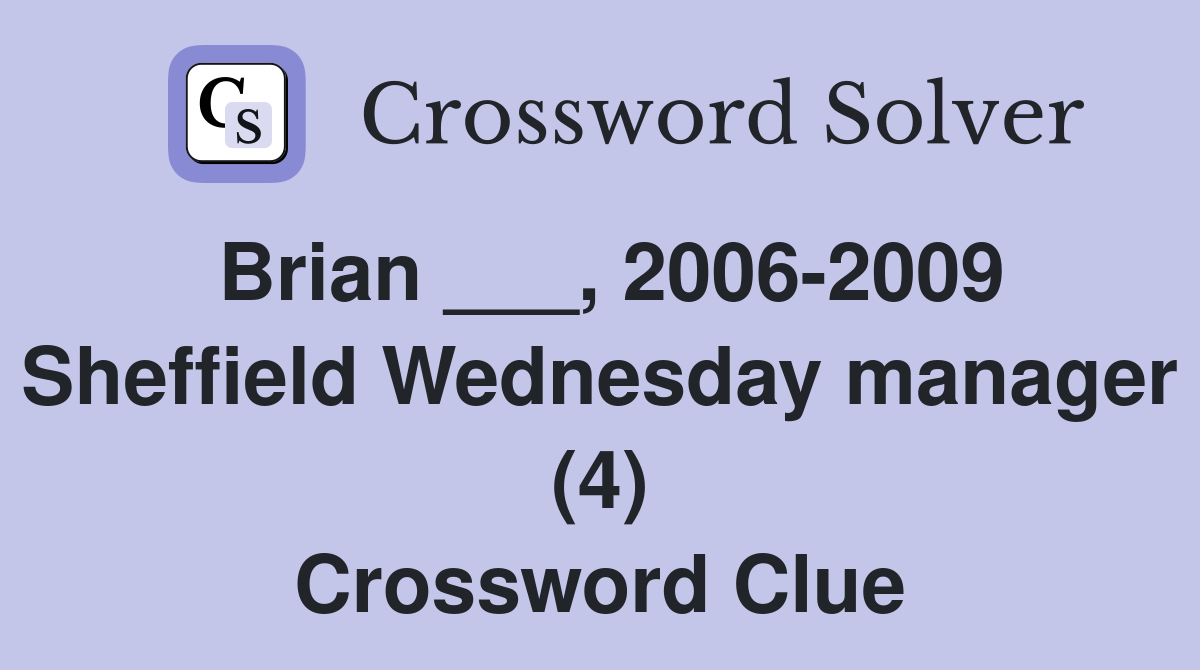 Brian ___, 2006-2009 Sheffield Wednesday manager (4) Crossword Clue