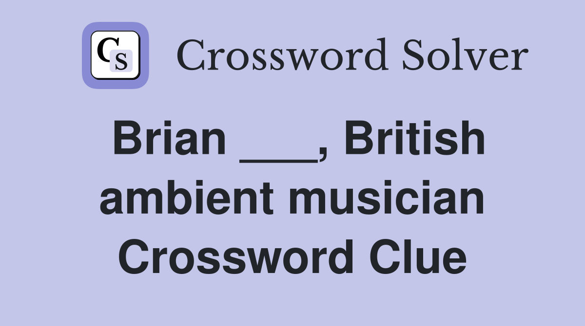 Brian ___, British ambient musician Crossword Clue