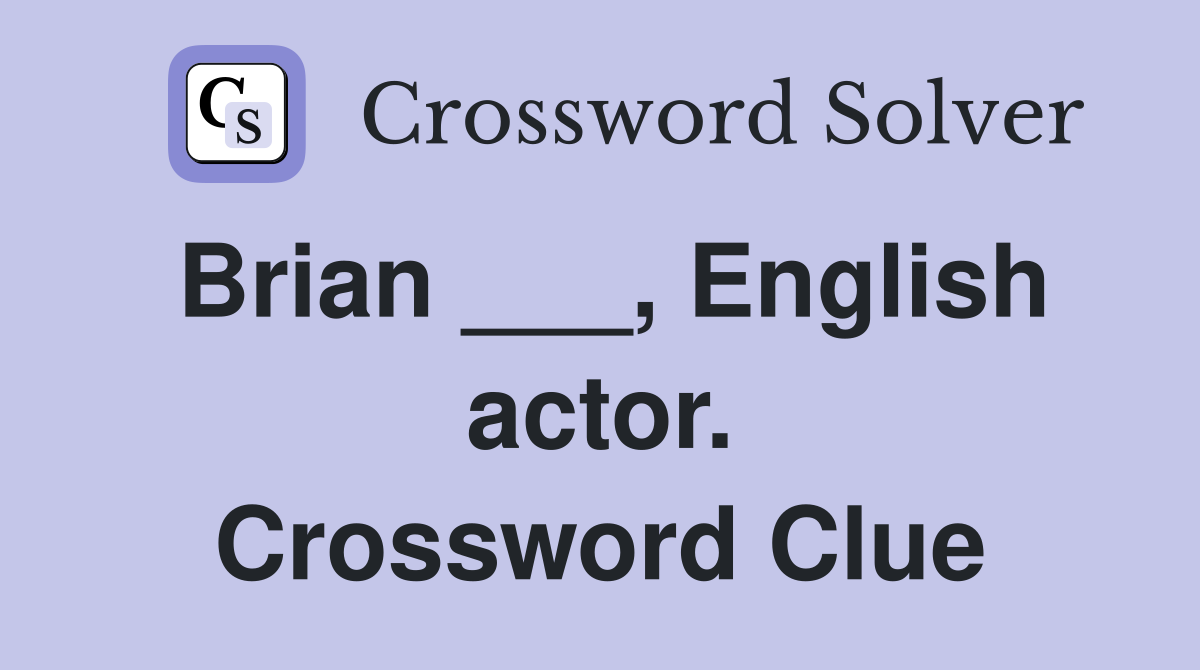 Brian ___, English actor. Crossword Clue
