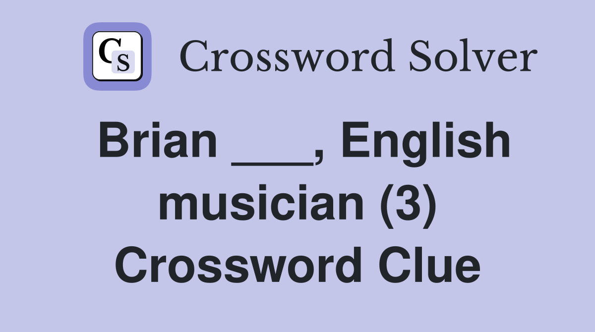 Brian ___, English musician (3) Crossword Clue