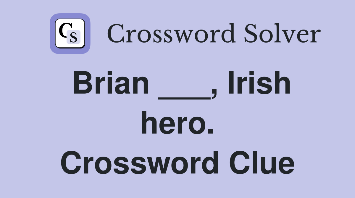 Brian ___, Irish hero. Crossword Clue