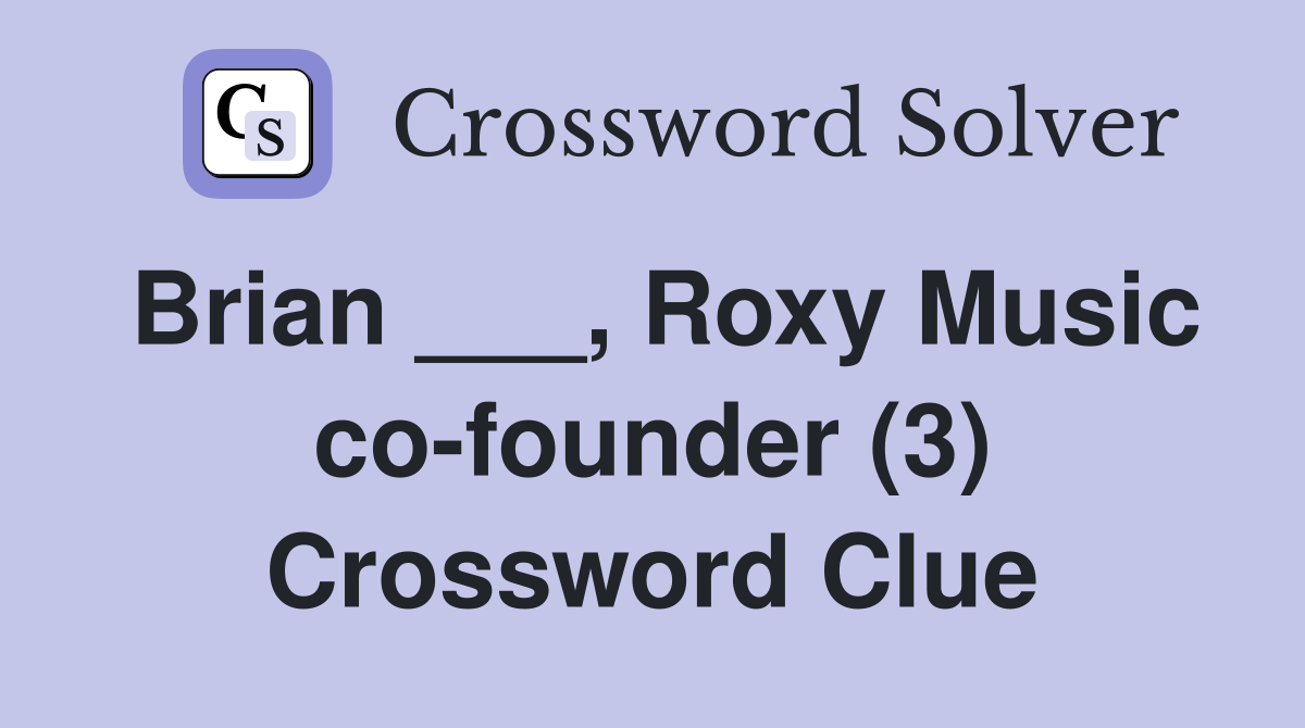 Brian ___, Roxy Music co-founder (3) Crossword Clue